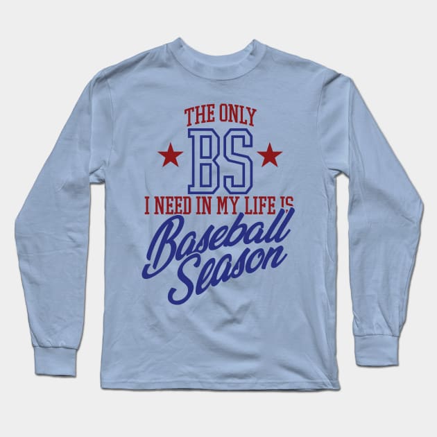 The Only BS I Need In My Life is Baseball Season Long Sleeve T-Shirt by MindsparkCreative